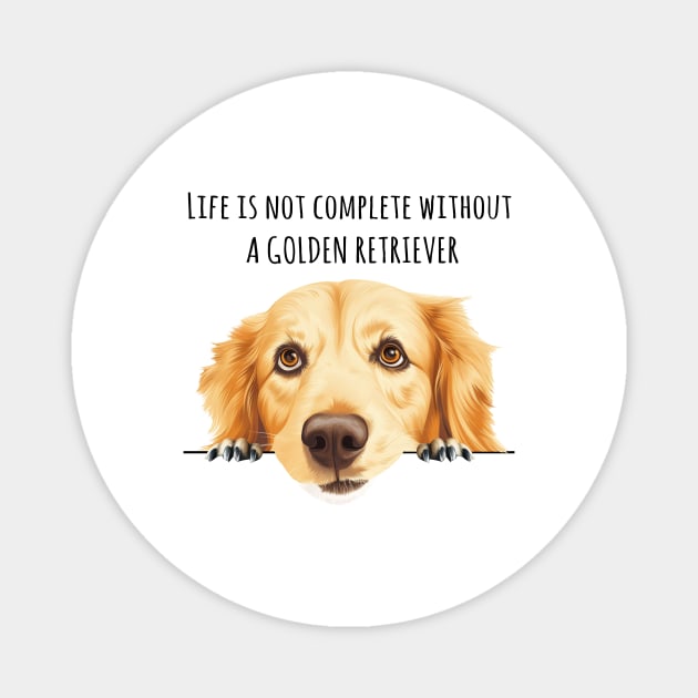 Life is Not Complete Without A Golden Retriever Funny Magnet by myreed